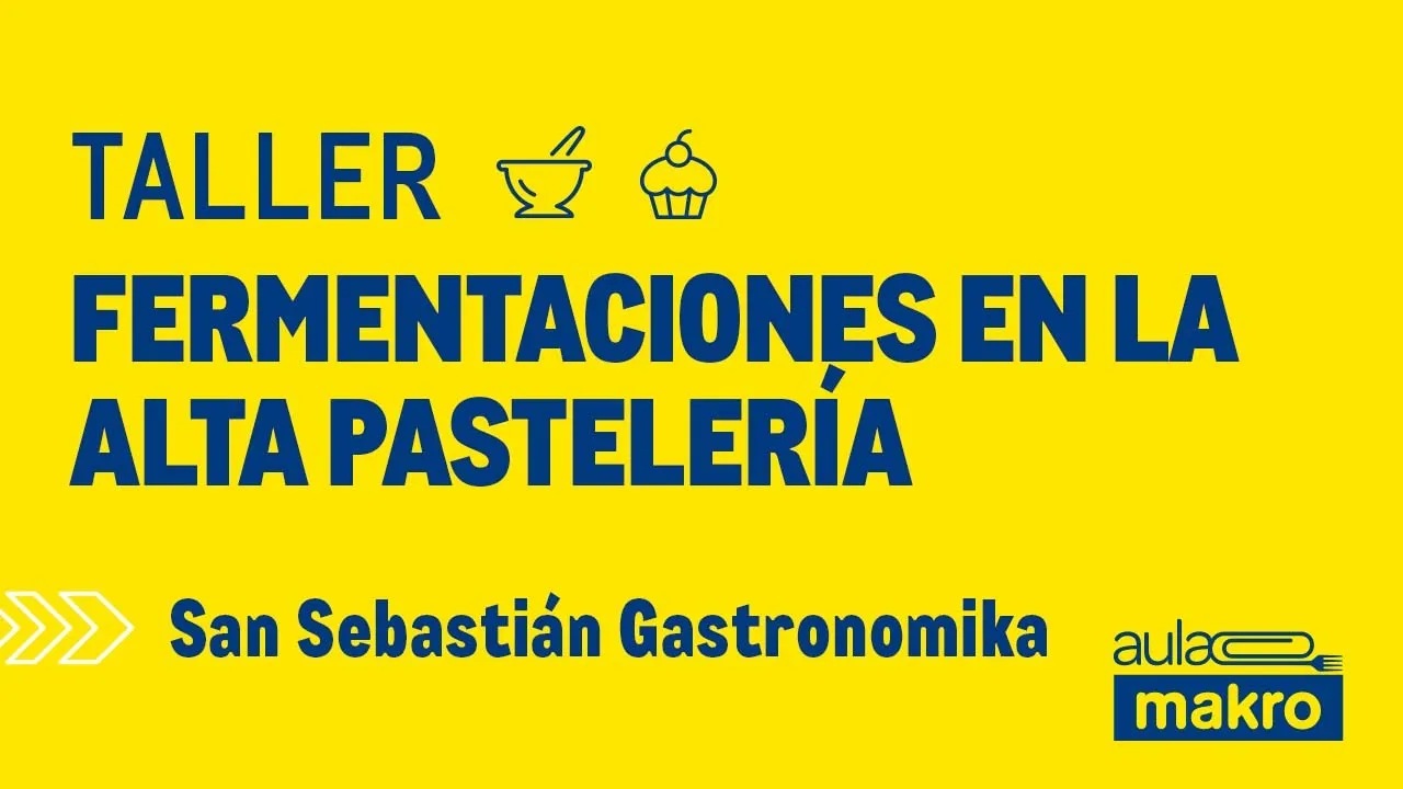 Taller fermentaciones en la alta pastelería - San Sebastián Gastronomika 
