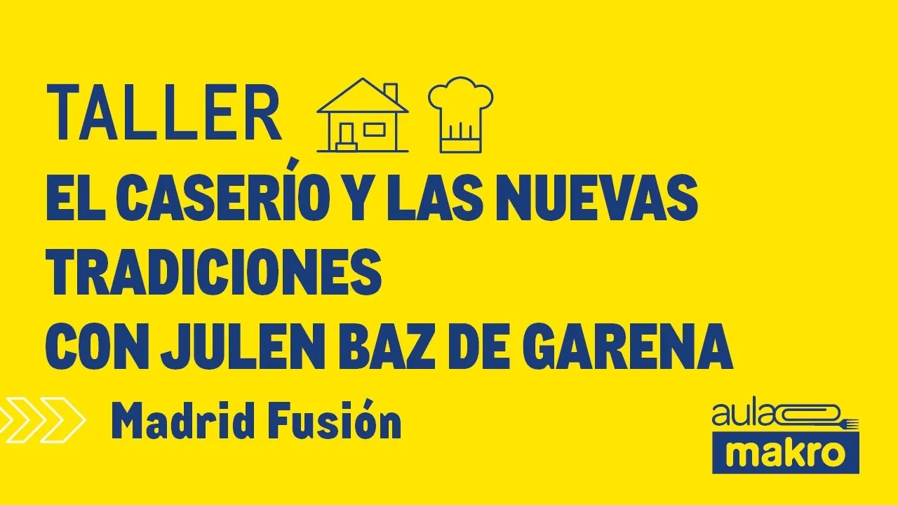 Taller el caserío y las nuevas tradiciones con Julen Baz de Garena - Madrid Fusión