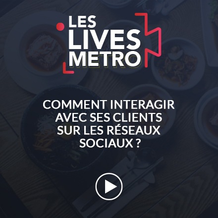 Live METRO - Comment interagir avec ses clients sur les réseaux sociaux ?