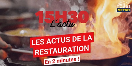 METRO - 15H30 L'actu - Les actus de la restauration en 2 minutes ! 
