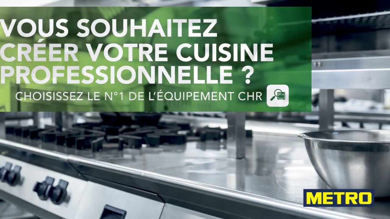 Vidéo Youtube - METRO - Vous souhaitez créer votre cuisine professionnelle ?