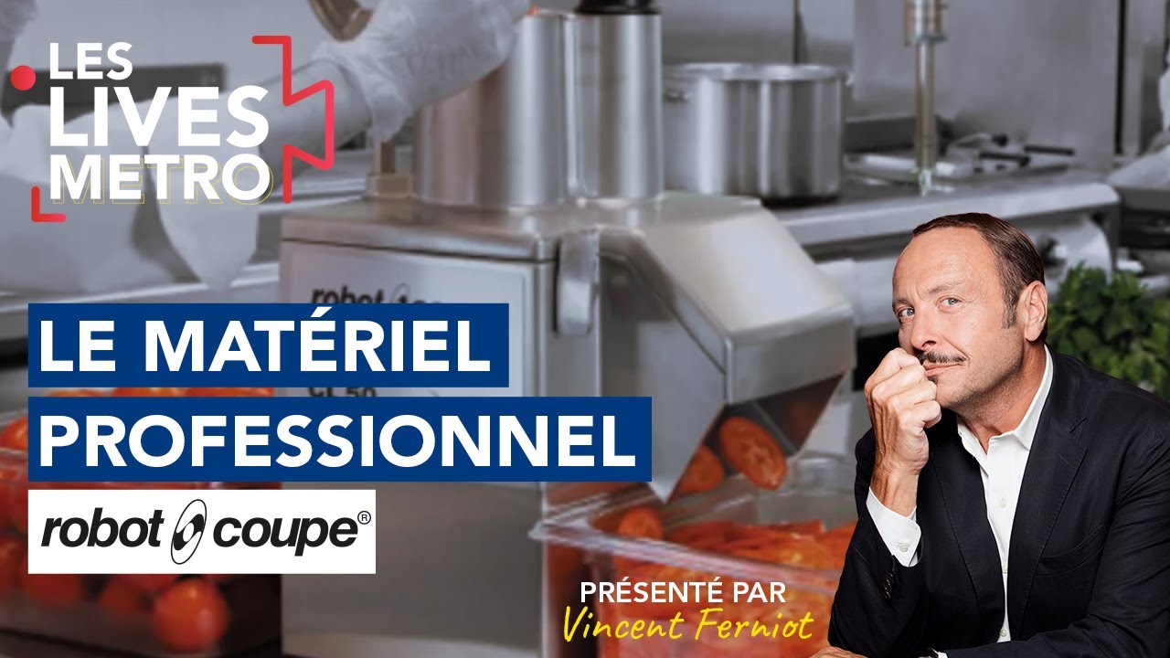 Vidéo Youtube - METRO - Les lives METRO - Le matériel professionnel Robot Coupe par Vincent Ferniot