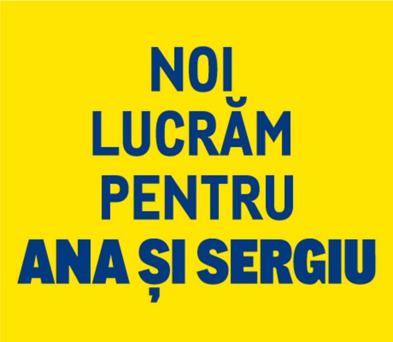 noi lucram pentru ana si sergiu